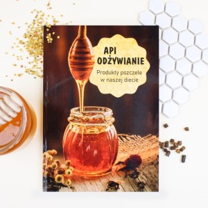 Api odżywianie - Produkty pszczele w naszej diecie