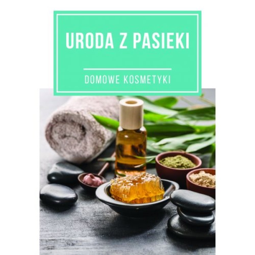 Uroda z pasieki domowe kosmetyki